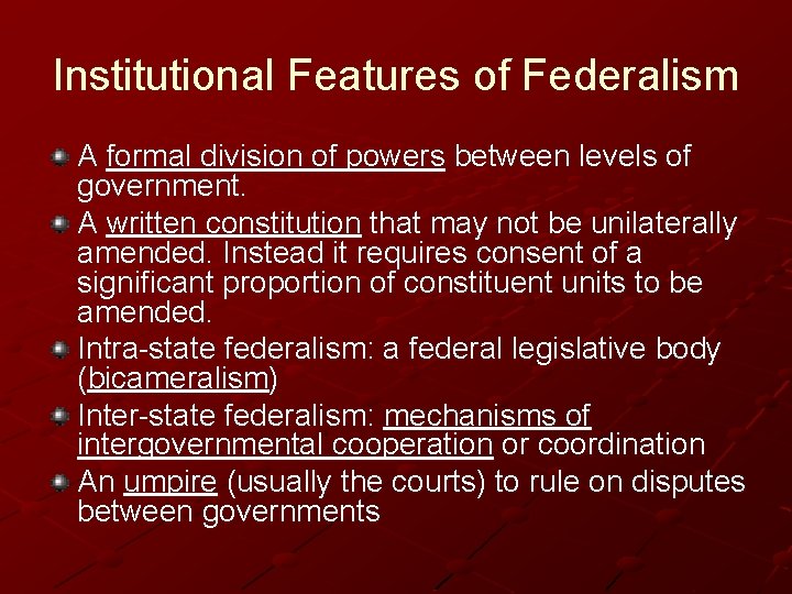 Institutional Features of Federalism A formal division of powers between levels of government. A
