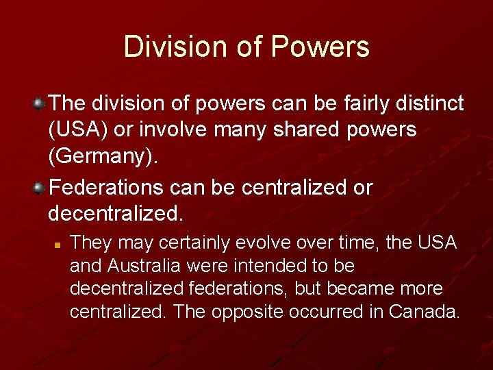 Division of Powers The division of powers can be fairly distinct (USA) or involve