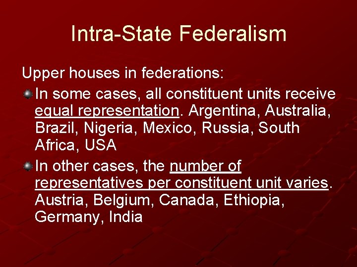Intra-State Federalism Upper houses in federations: In some cases, all constituent units receive equal