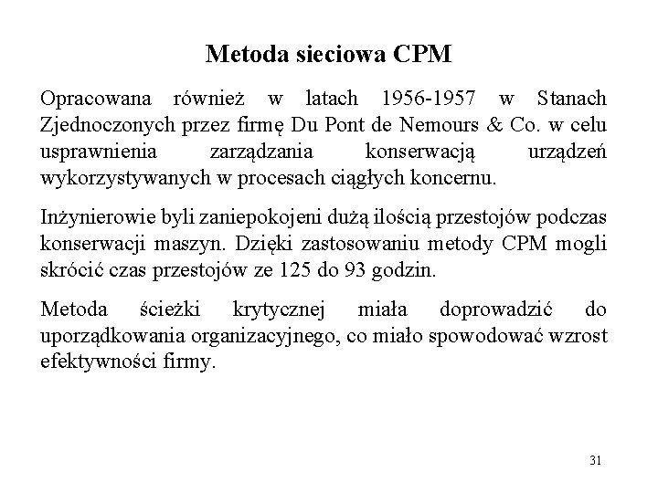 Metoda sieciowa CPM Opracowana również w latach 1956 -1957 w Stanach Zjednoczonych przez firmę
