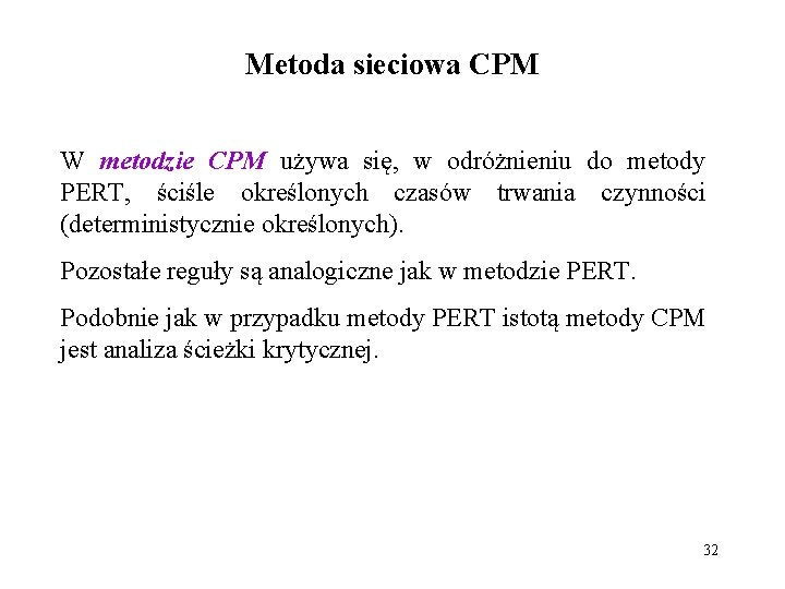 Metoda sieciowa CPM W metodzie CPM używa się, w odróżnieniu do metody PERT, ściśle