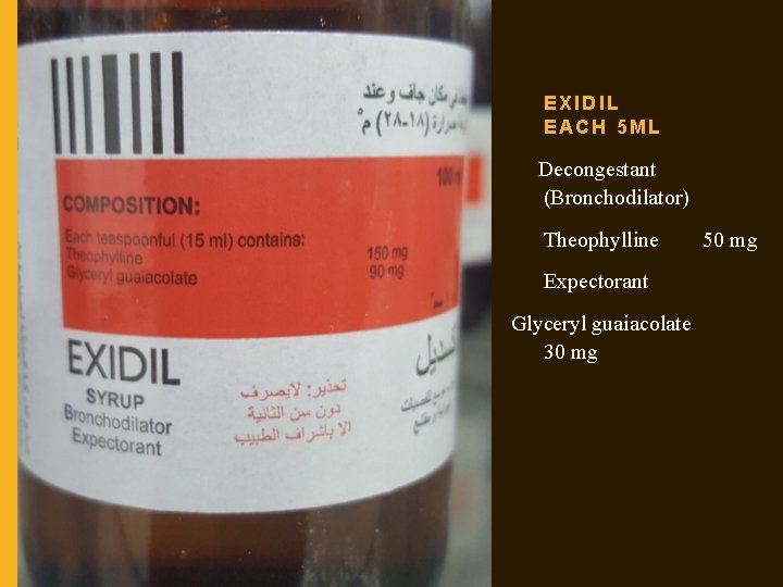 EXIDIL EACH 5 ML Decongestant (Bronchodilator) Theophylline Expectorant Glyceryl guaiacolate 30 mg 50 mg