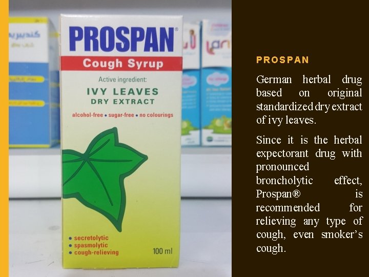 PROSPAN German herbal drug based on original standardized dry extract of ivy leaves. Since