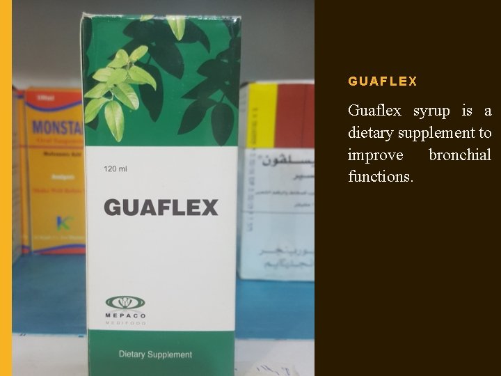 GUAFLEX Guaflex syrup is a dietary supplement to improve bronchial functions. 