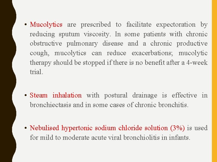  • Mucolytics are prescribed to facilitate expectoration by reducing sputum viscosity. In some