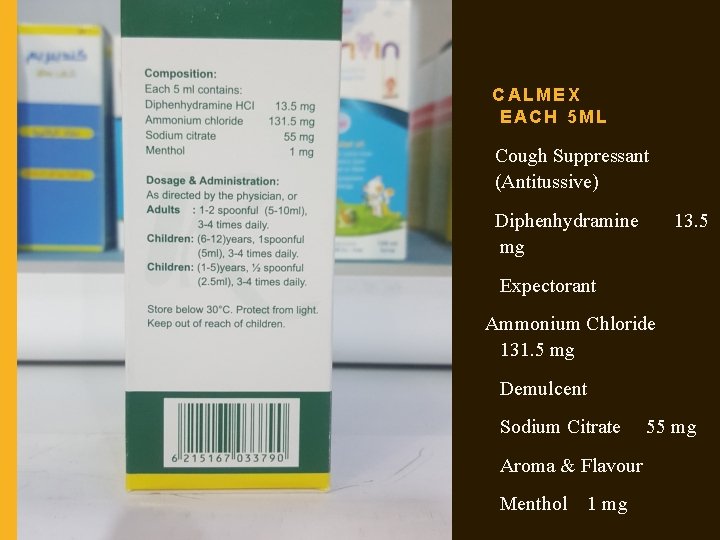 CALMEX EACH 5 ML Cough Suppressant (Antitussive) Diphenhydramine mg 13. 5 Expectorant Ammonium Chloride