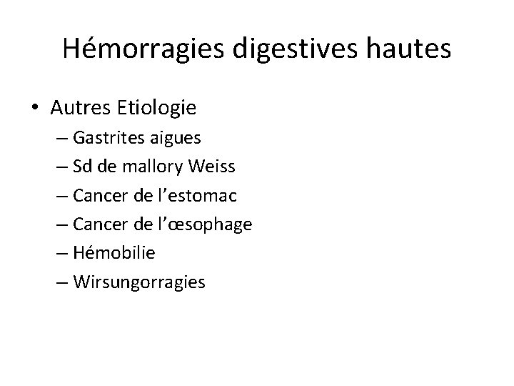 Hémorragies digestives hautes • Autres Etiologie – Gastrites aigues – Sd de mallory Weiss