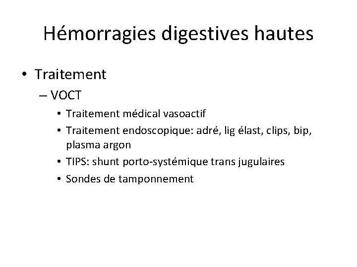 Hémorragies digestives hautes • Traitement – VOCT • Traitement médical vasoactif • Traitement endoscopique: