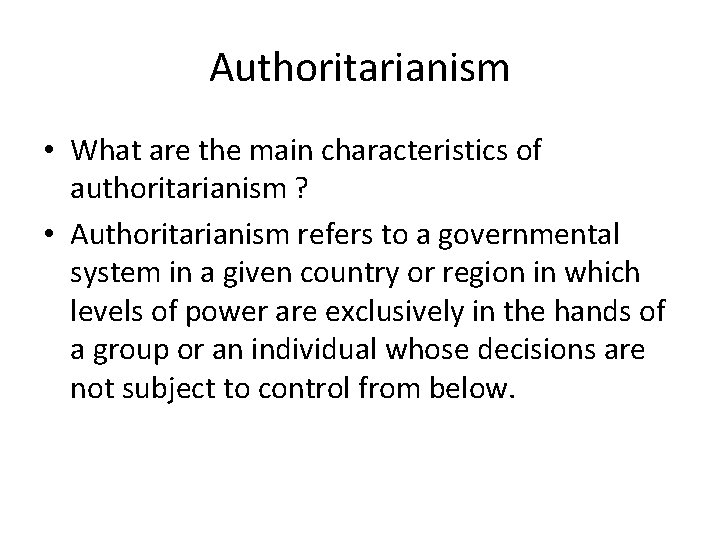 Authoritarianism • What are the main characteristics of authoritarianism ? • Authoritarianism refers to