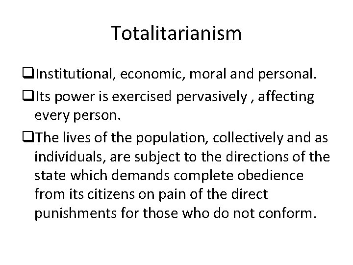 Totalitarianism q. Institutional, economic, moral and personal. q. Its power is exercised pervasively ,