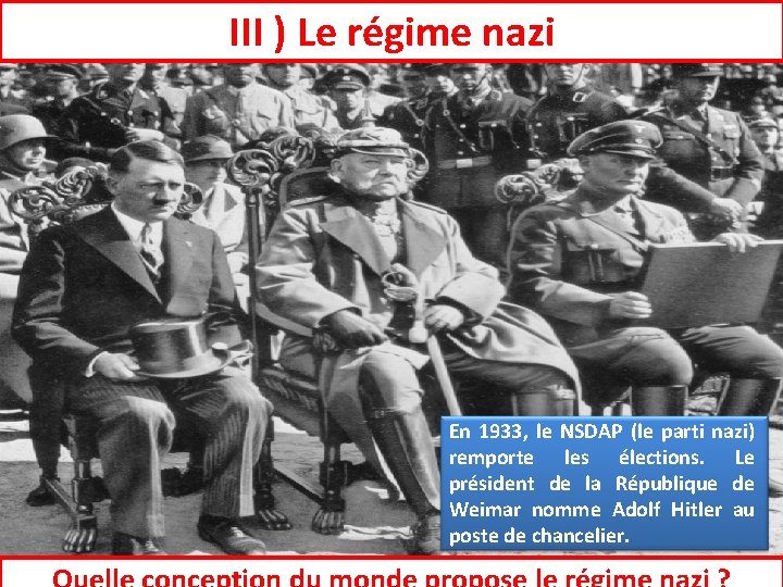 III ) Le régime nazi En 1933, le NSDAP (le parti nazi) remporte les