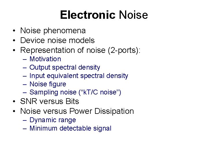 Electronic Noise • Noise phenomena • Device noise models • Representation of noise (2 Electronic Noise • Noise phenomena • Device noise models • Representation of noise (2