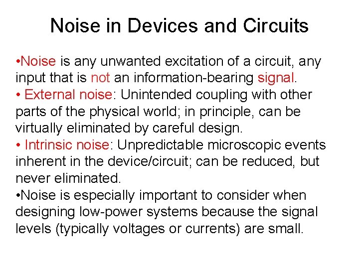 Noise in Devices and Circuits • Noise is any unwanted excitation of a circuit,