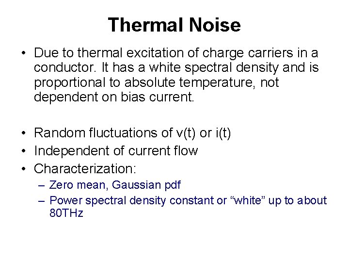 Thermal Noise • Due to thermal excitation of charge carriers in a conductor. It