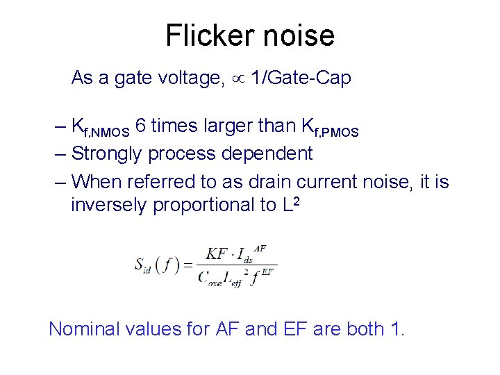 Flicker noise As a gate voltage, 1/Gate-Cap – Kf, NMOS 6 times larger than Flicker noise As a gate voltage, 1/Gate-Cap – Kf, NMOS 6 times larger than
