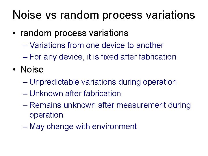 Noise vs random process variations • random process variations – Variations from one device