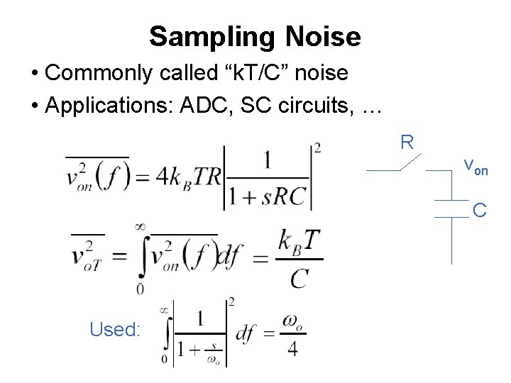 Sampling Noise • Commonly called “k. T/C” noise • Applications: ADC, SC circuits, …