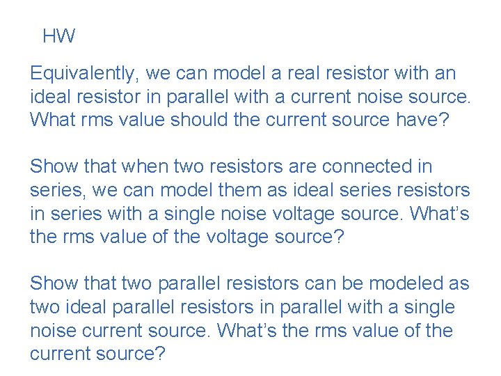 HW Equivalently, we can model a real resistor with an ideal resistor in parallel