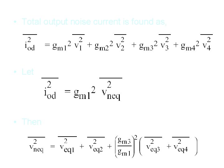  • Total output noise current is found as, • Let • Then 