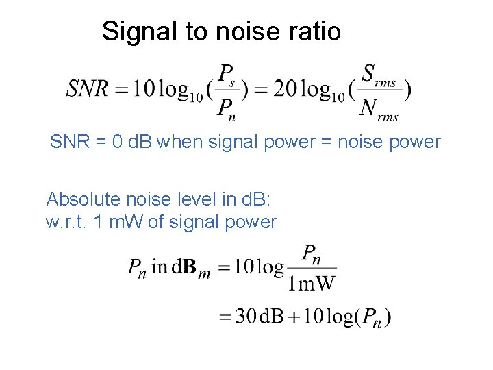 Signal to noise ratio SNR = 0 d. B when signal power = noise