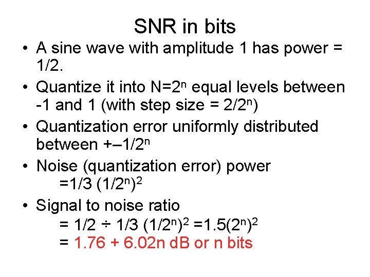 SNR in bits • A sine wave with amplitude 1 has power = 1/2.