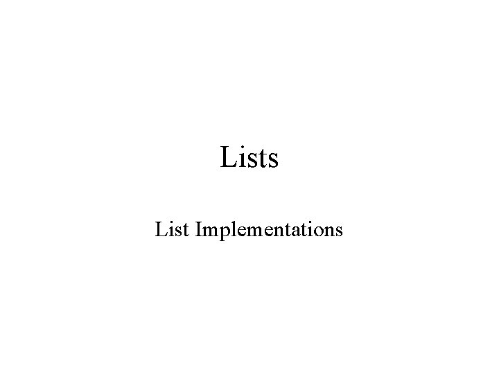 Lists List Implementations 