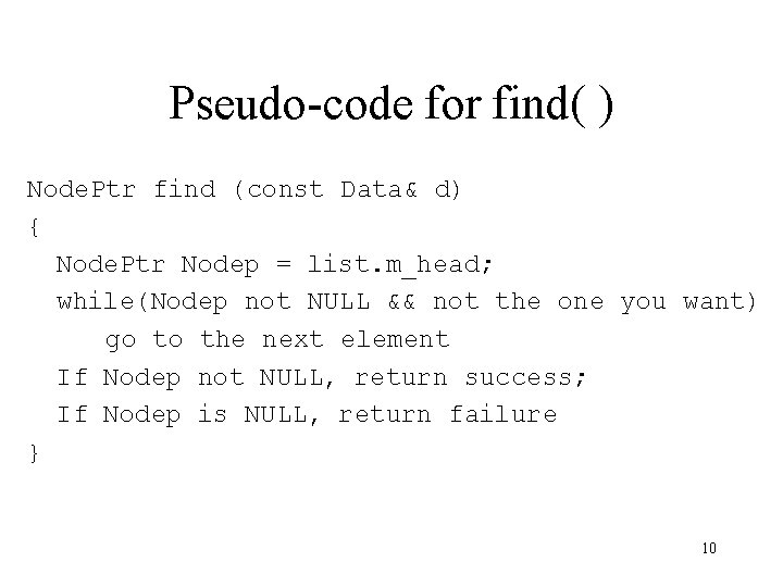 Pseudo-code for find( ) Node. Ptr find (const Data& d) { Node. Ptr Nodep