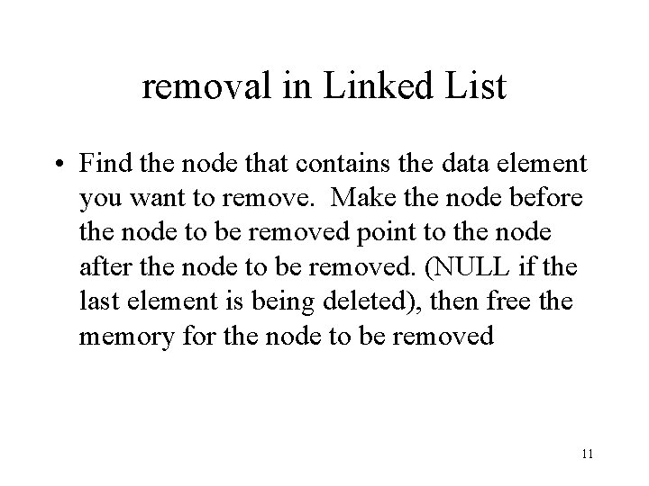 removal in Linked List • Find the node that contains the data element you