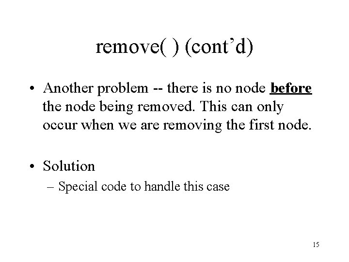 remove( ) (cont’d) • Another problem -- there is no node before the node