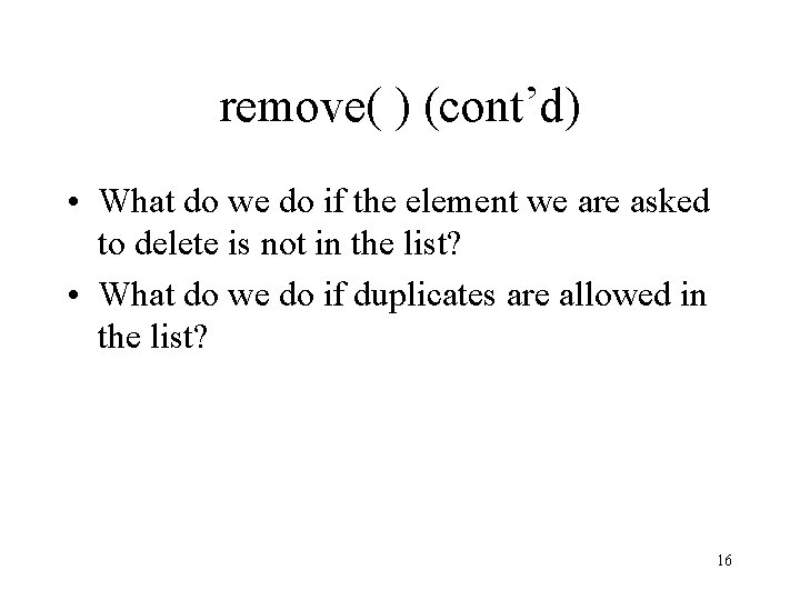 remove( ) (cont’d) • What do we do if the element we are asked