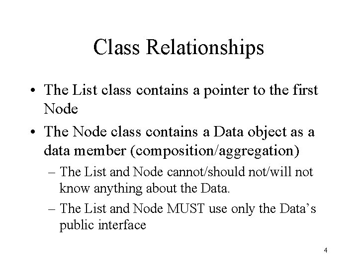 Class Relationships • The List class contains a pointer to the first Node •