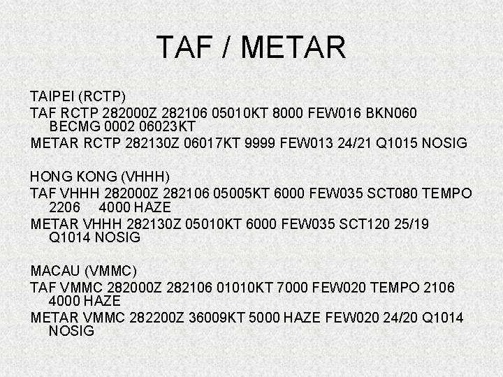 TAF / METAR TAIPEI (RCTP) TAF RCTP 282000 Z 282106 05010 KT 8000 FEW
