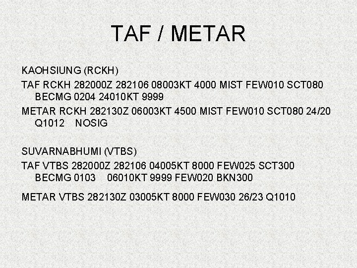 TAF / METAR KAOHSIUNG (RCKH) TAF RCKH 282000 Z 282106 08003 KT 4000 MIST