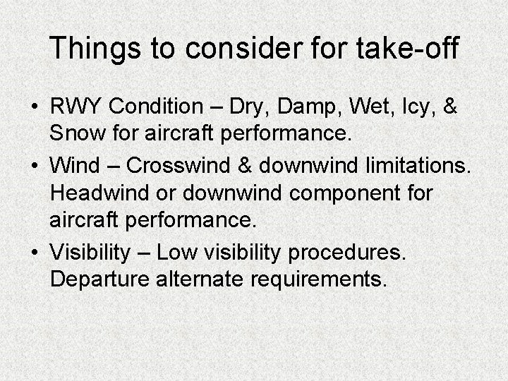 Things to consider for take-off • RWY Condition – Dry, Damp, Wet, Icy, &