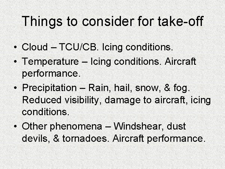 Things to consider for take-off • Cloud – TCU/CB. Icing conditions. • Temperature –