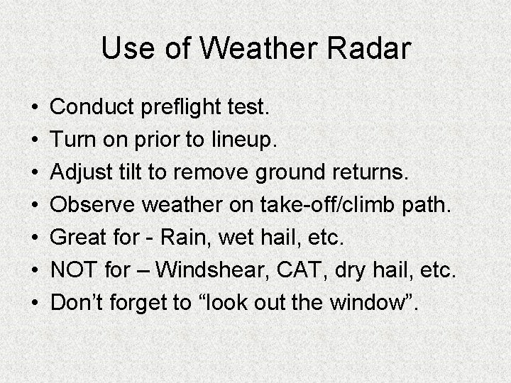 Use of Weather Radar • • Conduct preflight test. Turn on prior to lineup.
