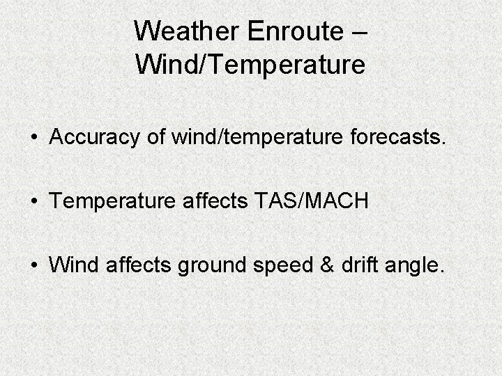 Weather Enroute – Wind/Temperature • Accuracy of wind/temperature forecasts. • Temperature affects TAS/MACH •