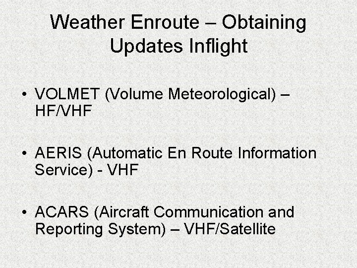 Weather Enroute – Obtaining Updates Inflight • VOLMET (Volume Meteorological) – HF/VHF • AERIS