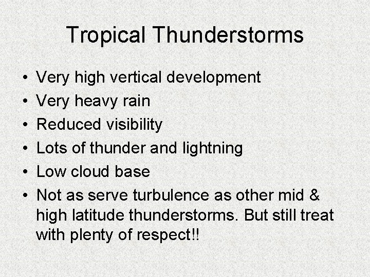 Tropical Thunderstorms • • • Very high vertical development Very heavy rain Reduced visibility