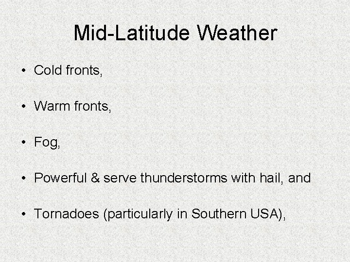 Mid-Latitude Weather • Cold fronts, • Warm fronts, • Fog, • Powerful & serve