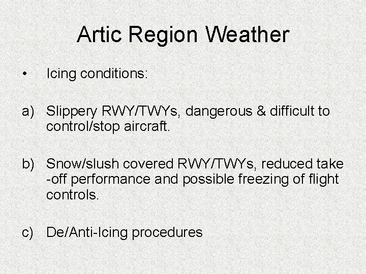 Artic Region Weather • Icing conditions: a) Slippery RWY/TWYs, dangerous & difficult to control/stop