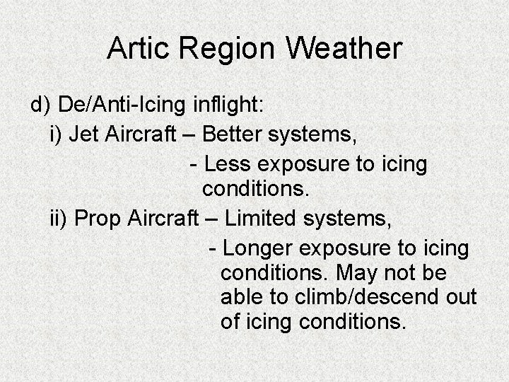Artic Region Weather d) De/Anti-Icing inflight: i) Jet Aircraft – Better systems, - Less