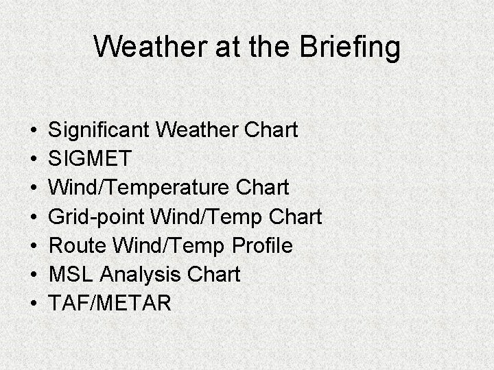 Weather at the Briefing • • Significant Weather Chart SIGMET Wind/Temperature Chart Grid-point Wind/Temp