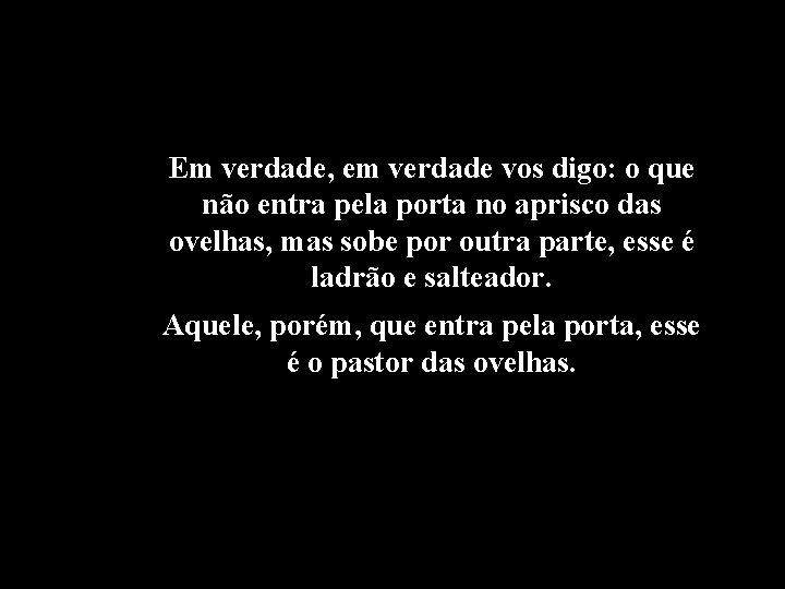 Em verdade, em verdade vos digo: o que não entra pela porta no aprisco