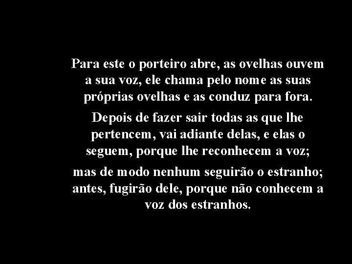 Para este o porteiro abre, as ovelhas ouvem a sua voz, ele chama pelo