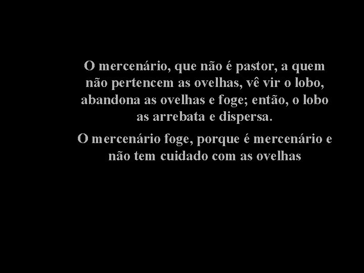 O mercenário, que não é pastor, a quem não pertencem as ovelhas, vê vir