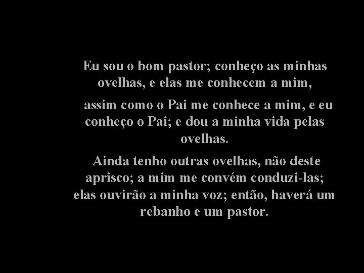 Eu sou o bom pastor; conheço as minhas ovelhas, e elas me conhecem a