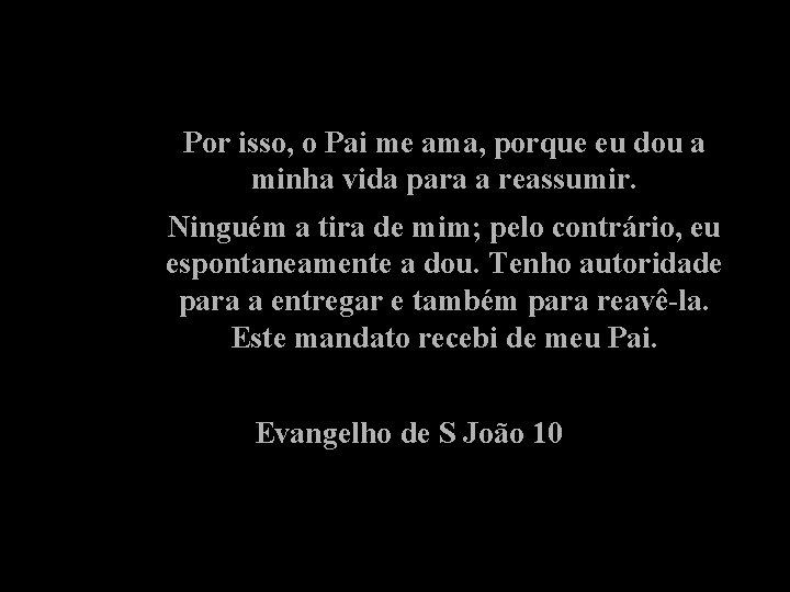 Por isso, o Pai me ama, porque eu dou a minha vida para a