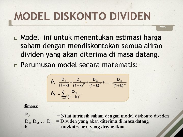 MODEL DISKONTO DIVIDEN 9/45 Model ini untuk menentukan estimasi harga saham dengan mendiskontokan semua
