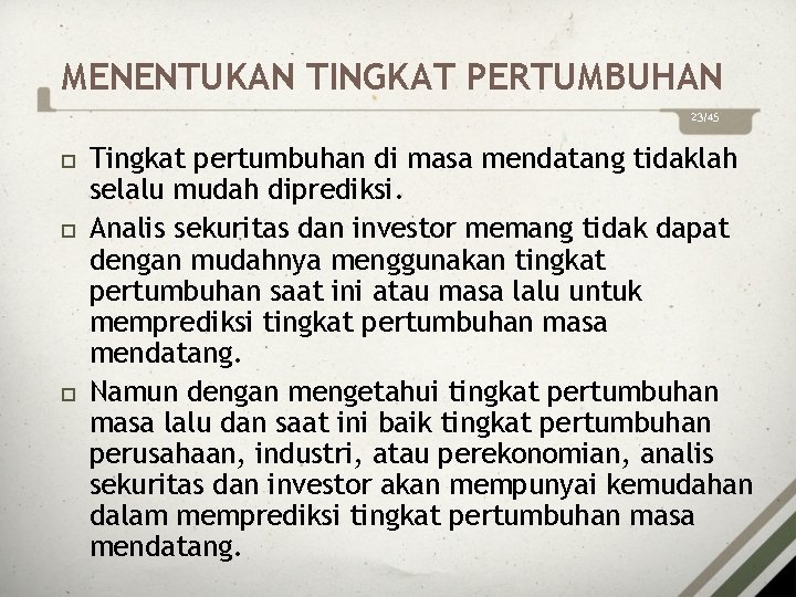 MENENTUKAN TINGKAT PERTUMBUHAN 23/45 Tingkat pertumbuhan di masa mendatang tidaklah selalu mudah diprediksi. Analis